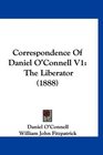 Correspondence Of Daniel O'Connell V1 The Liberator