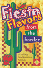 Fiesta Flavors from the Border Sizzling Southwestern Recipes