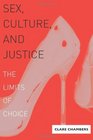 Sex Culture and Justice The Limits of Choice