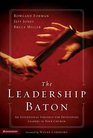 Leadership Baton The  An Intentional Strategy for Developing Leaders in Your Church