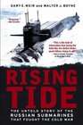 Rising Tide The Untold Story of the Russian Submarines That fought the Cold War