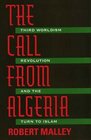 The Call from Algeria  Third Worldism Revolution and the Turn to Islam