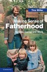 Making Sense of Fatherhood Gender Caring and Work