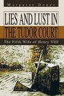 Lies And Lust In The Tudor Court The Fifth Wife Of Henry VIII