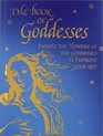 The Book of Goddesses Invoke the Powers of the Goddesses to Improve Your Life