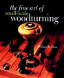 The Fine Art Of Small-Scale Woodturning