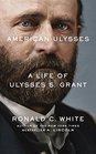 American Ulysses A Life of Ulysses S Grant