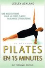 La Mthode Pilates en 15 minutes  Une mise en forme pour un corps plus lanc plus mince et plus ferme