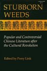 Stubborn Weeds Popular and Controversial Chinese Literature After the Cultural Revolution