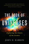The Book of Universes Exploring the Limits of the Cosmos