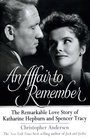 An Affair to Remember The Remarkable Love Story of Katharine Hepburn and Spencer Tracy