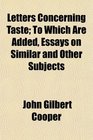 Letters Concerning Taste To Which Are Added Essays on Similar and Other Subjects