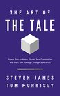 The Art of the Tale Engage Your Audience Elevate Your Organization and Share Your Message Through Storytelling