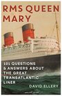RMS Queen Mary 101 Questions and Answers About the Great Transatlantic Liner
