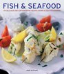 Fish and Seafood: 175 Delicious And Contemporary Recipes Shown In 220 Photographs