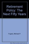 Retirement Policy The Next Fifty Years