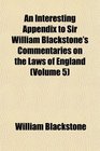 An Interesting Appendix to Sir William Blackstone's Commentaries on the Laws of England