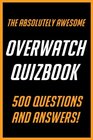 The Absolutely Awesome Overwatch Quizbook 500 Questions and Answers