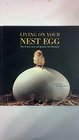 Living on Your Nest Egg How to Save Invest and Spend for Your Retirement