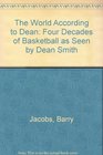 The World According to Dean Four Decades of Basketball as Seen by Dean Smith