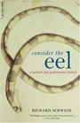 Consider the Eel A Natural and Gastronomic History