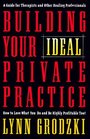 Building Your Ideal Private Practice A Guide for Therapists and Other Healing Professionals