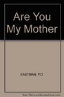 Are You My Mother