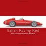 ITALIAN RACING RED Drivers Cars and Triumphs of Italian Motor Racing