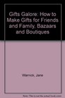 Gifts Galore How to Make Gifts for Friends and Family Bazaars and Boutiques