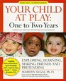 Your Child at Play  One to Two Years Exploring Daily Living Learning and Making Friends