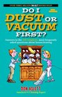 Do I Dust Or Vacuum First Answers to the 100 Toughest Most Frequently Asked Questions about Housecleaning