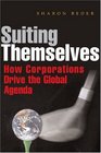Suiting Themselves How Corporations Drive the Global Agenda