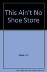THIS AIN'T NO SHOE STORE