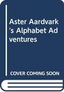 Aster Aardvark's Alphabet Adventures