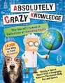 Absolutely Crazy Knowledge: The World's Funniest Collection of Amazing Facts
