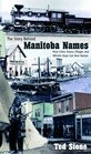 The Story Behind Manitoba Names How Cities Towns Villages and Whistle Stops got their Names