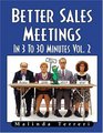 Better Sales Meetings In 3 to 30 Minutes Vol 2