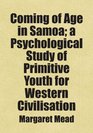 Coming of Age in Samoa a Psychological Study of Primitive Youth for Western Civilisation