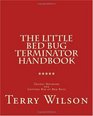 The Little Bed Bug Terminator Handbook Deadly Methods for Getting Rid of Bed Bugs