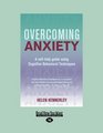 Overcoming Anxiety A Selfhelp Guide Using Cognitive Bahvioural Techniques