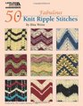 50 Fabulous Knit Ripple Stitches (Leisure Arts #4922)