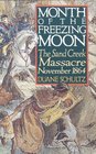 Month of the Freezing Moon The Sand Creek Massacre November 1864