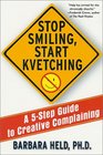 Stop Smiling Start Kvetching A 5Step Guide to Creative Complaining