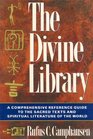 The Divine Library  A Comprehensive Reference Guide to the Sacred Texts and Spiritual Literature of the World