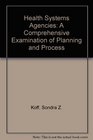 Health Systems Agencies A Comprehensive Examination of Planning and Process