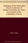 Catalogue of the Methodist Church Collection of Modern Christian Art With on Account of the Collection's History