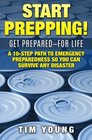 Start Prepping GET PREPAREDFOR LIFE A 10Step Path to Emergency Preparedness So You Can Survive Any Disaster