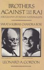 Brothers Against the Raj A Biography of Indian Nationalists Sarat  Subhas Chandra Bose