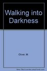 Walking into Darkness