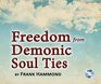Freedom from Demonic Soul Ties